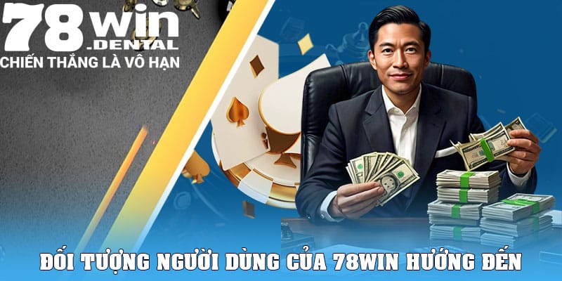 Trang Chủ 10 Đối tượng người dùng của 78WIN hướng đến